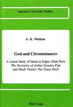 God and Circumstances: A Lineal Study of Intent in Edgar Allan Poe's the Narrative of Arthur Gordon Pym and Mark Twain's the Great Dark