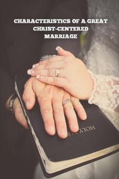 Paperback Characteristics of a Great Christ-Centered Marriage Book
