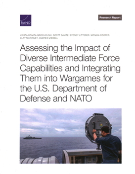 Paperback Assessing the Impact of Diverse Intermediate Force Capabilities and Integrating Them Into Wargames for the U.S. Department of Defense and NATO Book