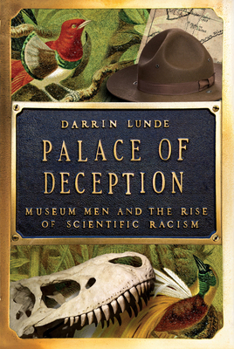 Hardcover Palace of Deception: Museum Men and the Rise of Scientific Racism Book