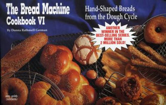 Paperback The Bread Machine Cookbook VI: Hand Shaped Breads from the Dough Cycle Book