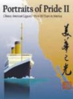 Portraits of Pride II: Chinese American Legacies--First 160 Years in America