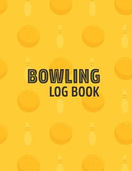 Bowling Log Book: Score Tracker Sheets For Up to 16 Players Per Page - Yellow (Scorekeeping Logbook & Notes for Bowlers or Team)