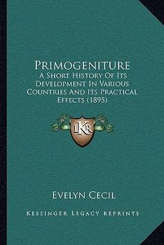 Paperback Primogeniture: A Short History Of Its Development In Various Countries And Its Practical Effects (1895) Book