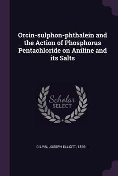 Orcin-Sulphon-Phthalein and the Action of Phosphorus Pentachloride on Aniline and Its Salts