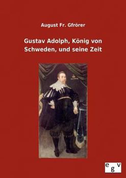 Paperback Gustav Adolph, König von Schweden, und seine Zeit [German] Book