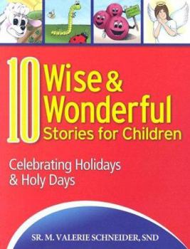 Paperback 10 Wise & Wonderful Stories for Children: Celebrating Holidays & Holy Days Book