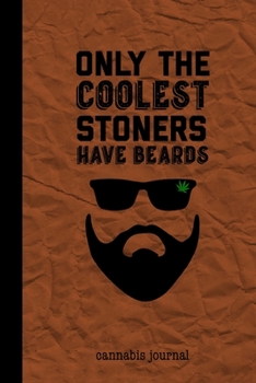 Only The Coolest Stoners Have Beards Cannabis Journal: Marijuana Review Log Book For Weed Notebook