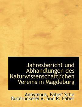 Paperback Jahresbericht Und Abhandlungen Des Naturwissenschaftlichen Vereins in Magdeburg [German] Book