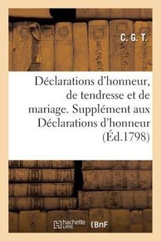 Paperback Déclarations d'Honneur, de Tendresse Et de Mariage. - Supplément Aux Déclarations d'Honneur [French] Book