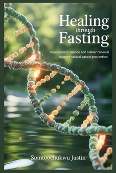 Paperback Healing Through Fasting: How Nutrient Science and Cellular Renewal Support Natural Cancer Prevention Book