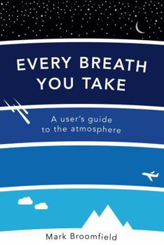 Paperback Every Breath You Take: A User's Guide to the Atmosphere Book