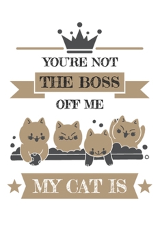 Paperback You're not the boss off me my cat is: Blank Lined Notebook, Journal or Diary for cat lovers. Gift for boss. Book