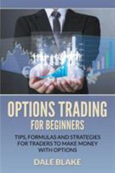 Paperback Options Trading For Beginners: Tips, Formulas and Strategies For Traders to Make Money with Options Book