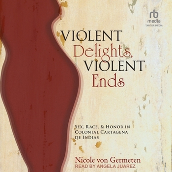 Audio CD Violent Delights, Violent Ends: Sex, Race, and Honor in Colonial Cartagena de Indias Book