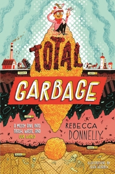 Hardcover Total Garbage: A Messy Dive Into Trash, Waste, and Our World Book