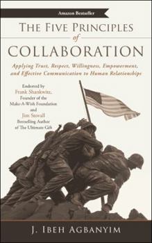 Paperback The Five Principles of Collaboration: Applying Trust, Respect, Willingness, Empowerment, and Effective Communication to Human Relationships Book