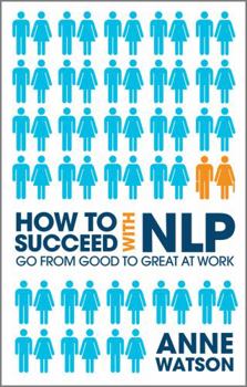 Paperback How to Succeed with NLP: Go from Good to Great at Work Book