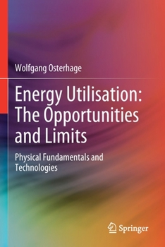 Paperback Energy Utilisation: The Opportunities and Limits: Physical Fundamentals and Technologies Book