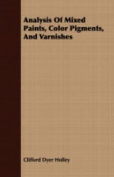 Analysis of Mixed Paints, Color Pigments and Varnishes (1908analysis of Mixed Paints, Color Pigments and Varnishes