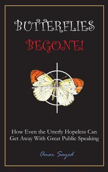 Paperback Butterflies Begone!: How Even the Utterly Hopeless Can Get Away With Great Public Speaking Book