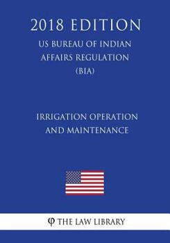 Paperback Irrigation Operation and Maintenance (US Bureau of Indian Affairs Regulation) (BIA) (2018 Edition) Book