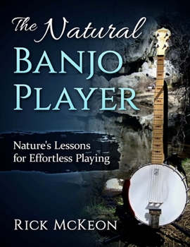 Paperback The Natural Banjo Player: Nature's Lessons for Effortless Playing Book