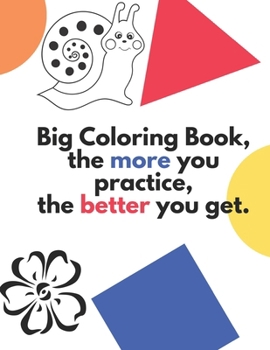 Big Coloring Book, the more you practice, the better you get.: 133 Pages of Learning Fun: ABCs, Animals, Unicorn Cats, Mindfulness, Flowers, & Fairys