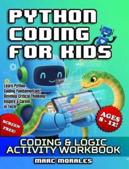 Paperback Python Coding For Kids: Coding & Logic Activity Workbook: Screen Free, Learn Python Coding Fundamentals, Develop Critical Thinking, Inspire a Career ... & Activity Workbooks by Intel-Excellence) Book