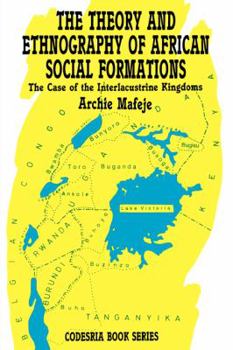 Paperback The Theory and Ethnography of African Social Formations. The Case of the Interlacustrine Kingdoms Book