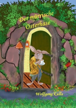 Der mürrische Osterhase - Eine Geschichte zum Osterfest: Für Kinder ab 5 Jahren und Erstleser*innen