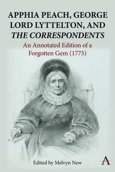 Hardcover Apphia Peach, George Lord Lyttelton, and 'The Correspondents': An Annotated Edition of a Forgotten Gem (1775) Book