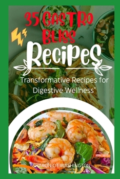 35 GASTRO BLISS RECIPES: Transformative Recipes for Digestive Wellness"