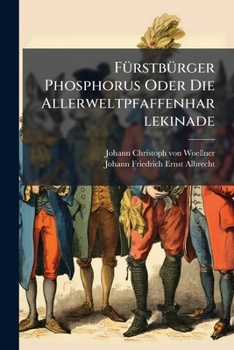 Paperback Fürstbürger Phosphorus Oder Die Allerweltpfaffenharlekinade: Eine Komische Geschichte Aus Der Sphäre Des Monds Book