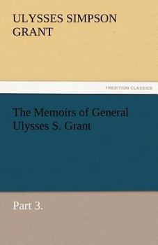 Paperback The Memoirs of General Ulysses S. Grant, Part 3. Book