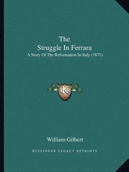 Paperback The Struggle In Ferrara: A Story Of The Reformation In Italy (1871) Book