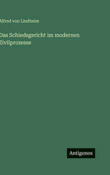 Hardcover Das Schiedsgericht im modernen Zivilprozesse [German] Book