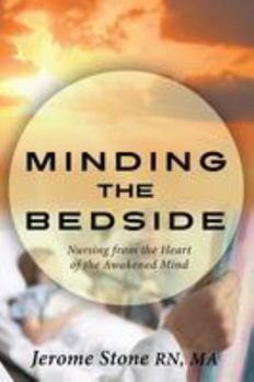 Paperback Minding the Bedside: Nursing from the Heart of the Awakened Mind Book