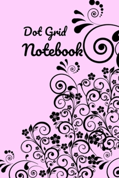 Dot Grid Notebook: A Dotted  Planner, Bullet  Grid Journal And Sketch Book Diary For Daily Planning, Organizing or Calligraphy, 6 x 9" 150 Pages