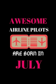 Paperback Awesome Airline Pilots Are Born in July: Great Gift Idea for Pilots Notebook Book
