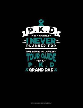 Paperback Pkd Is a Journey I Never Planned For, But I Sure Do Love My Tour Guide, I'm a Pkd Grand Dad: Cornell Notes Notebook Book