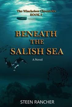 Beneath the Salish Sea - Book #2 of the Winchelsea Chronicles
