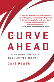 Hardcover The Curve Ahead: Discovering the Path to Unlimited Growth Book