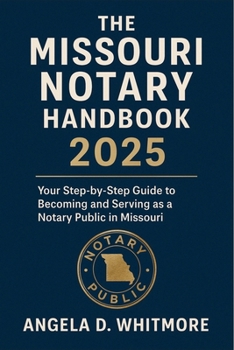 The Missouri Notary Handbook 2025: Your Step-by-Step Guide to Becoming and Serving as a Notary Public in Missouri