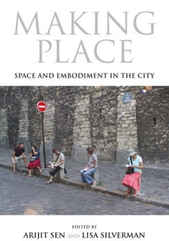 Making Place: Space and Embodiment in the City - Book  of the 21st Century Studies