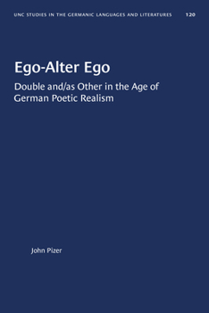Ego-Alter Ego: Double And/As Other in the Age of German Poetic Realism (University of North Carolina Studies in the Germanic Languages and Literatures)