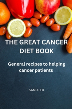 Paperback The Great Cancer diet book: General recipies to helping cancer patients Book