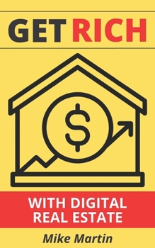 Paperback Get Rich With Digital Real Estate: Become a Digital Landlord Today! Book