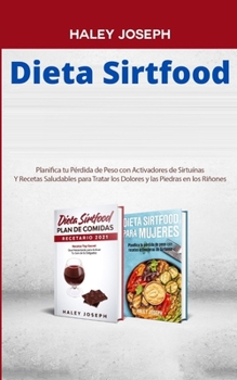 Paperback Dieta Sirtfood: Planifica tu Pérdida de Peso con Activadores de Sirtuínas Y Recetas Saludables para Tratar los Dolores y las Piedras en los Riñones [Spanish] Book