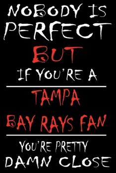 Paperback Nobody is perfect but if you're a Tampa Bay Rays Fan you're Pretty Damn close: This Journal is for BAY RAYS fans gift and it WILL Help you to organize Book